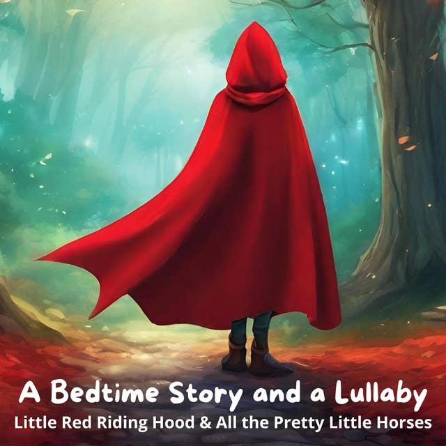 A Bedtime Story and a Lullaby: Little Red Riding Hood & All the Pretty Little Horses