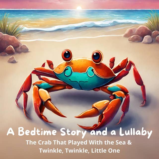 A Bedtime Story and a Lullaby: The Crab That Played With the Sea & Twinkle, Twinkle, Little One