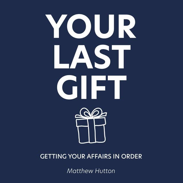 Your Last Gift: Getting your Affairs in Order