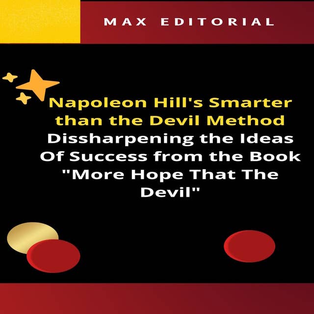 Napoleon Hill's Smarter Than the Devil Method: Dissharpening the Ideas Of Success from the Book "More Hope That The Devil"