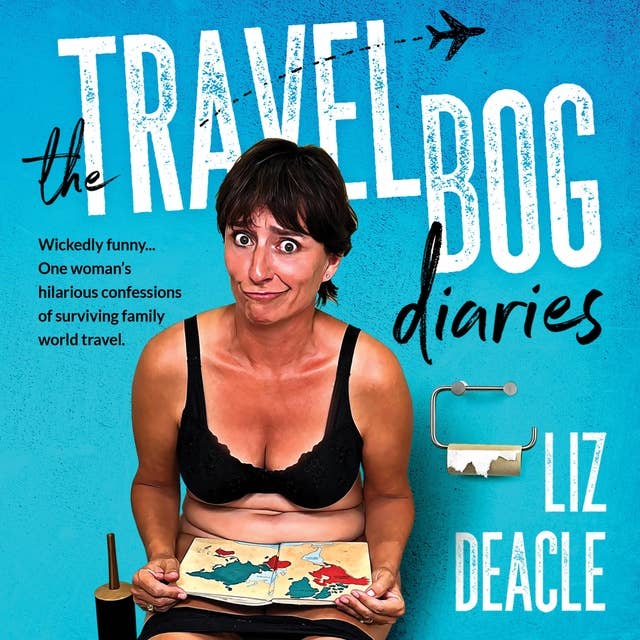 The Travel Bog Diaries: One Woman's hilarious confessions of surviving family travel