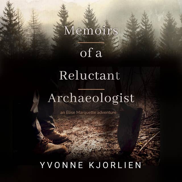 Memoirs of a Reluctant Archaeologist: an Elise Marquette adventure