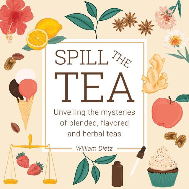 Spill The Tea: Unveiling The Mysteries Of Blended, Flavored, And Herbal Teas