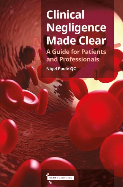 Clinical Negligence Made Clear: A Guide for Patients and Professionals