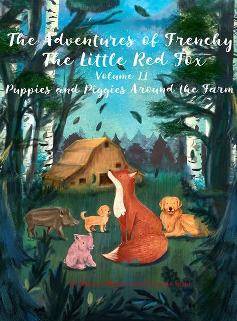 The Adventures of Frenchy the Little Red Fox and his Friends Volume 2: Puppies and Piggies Around the Farm