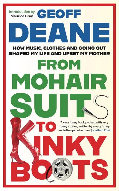 From Mohair Suits to Kinky Boots: How Music, Clothes and Going Out Shaped My Life and Upset My Mother