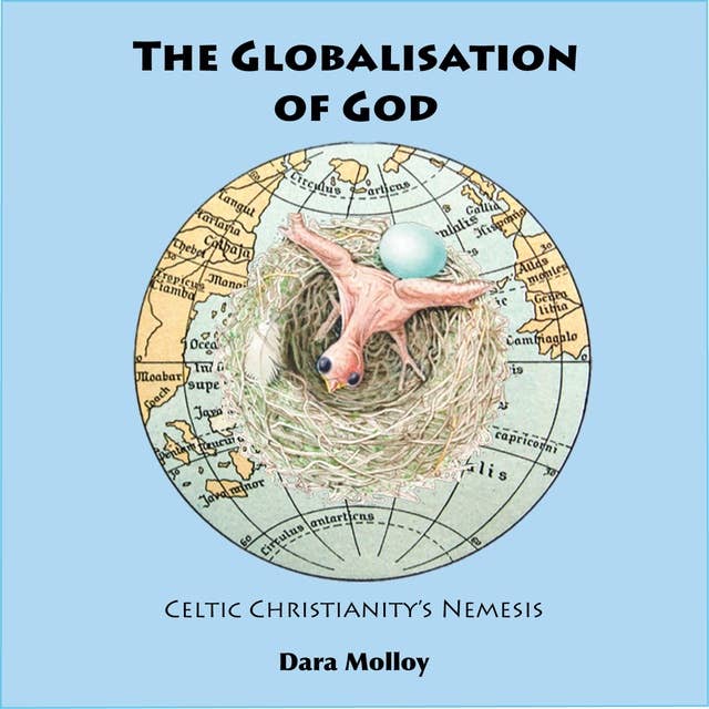 The Globalisation of God: Celtic Christianity's Nemesis