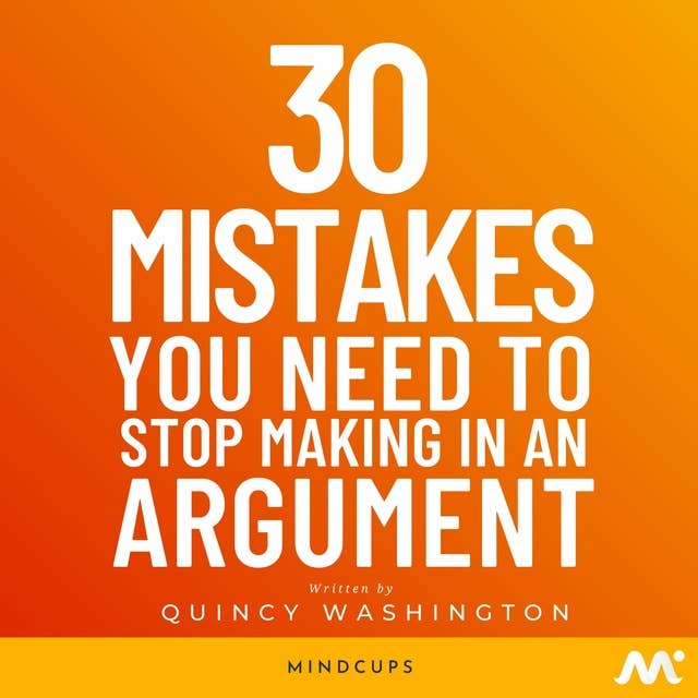 30 Mistakes You Need To Stop Making In An Argument: Conflict Resolution Strategies To Communicate Effectively