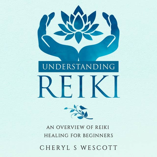 Understanding Reiki: An Overview of Reiki Healing for Beginners
