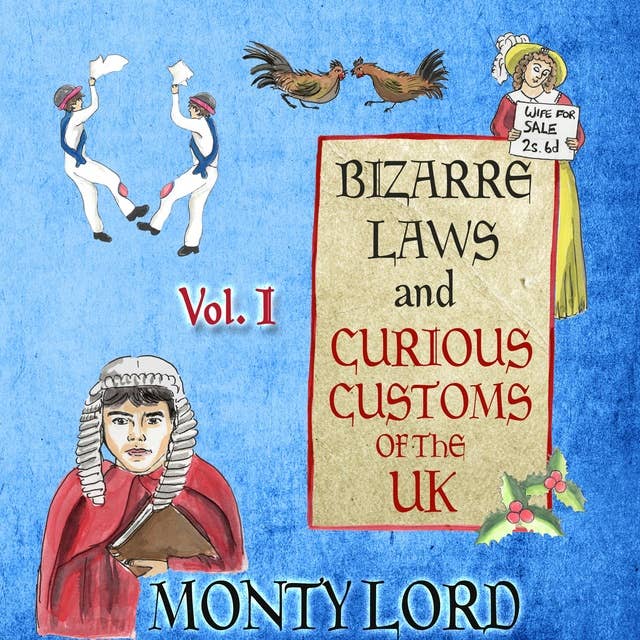 Bizarre Laws & Curious Customs of the UK: Volume 1
