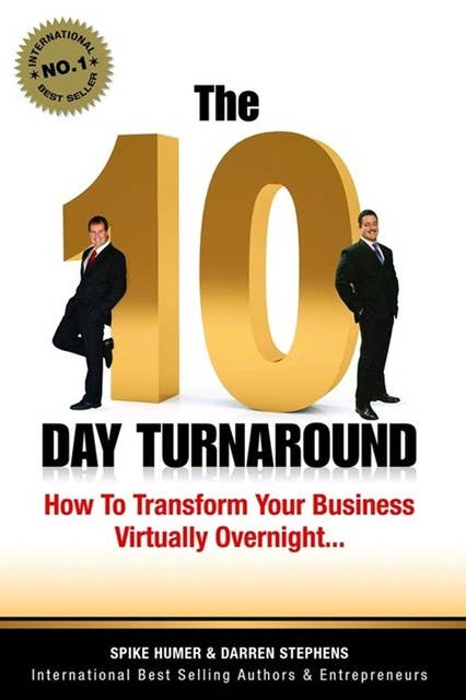 The 10 Day Turnaround: How to Transform Your Business Virtually Overnight