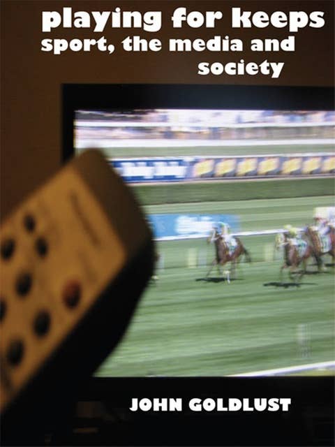 Playing For Keeps: Sport, The Media and Society