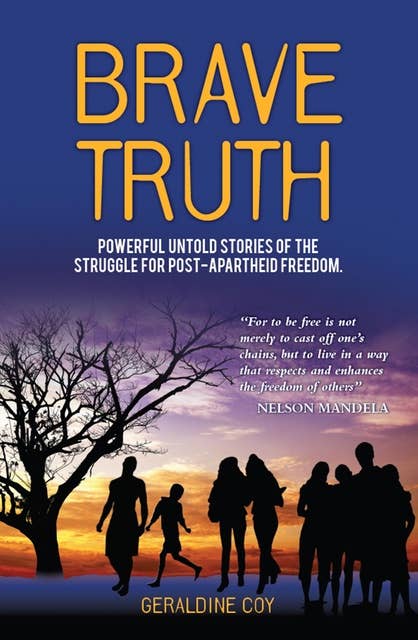 Brave Truth: Powerful untold stories of the struggle for post-apartheid freedom.