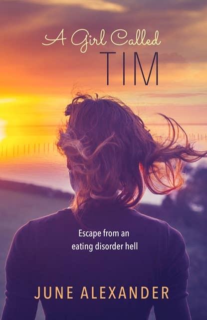 A Girl Called Tim: Escape from an Eating Disorder Hell