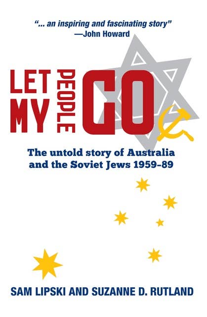 Let My People Go: The untold story of Australia and the Soviet Jews 1959-89