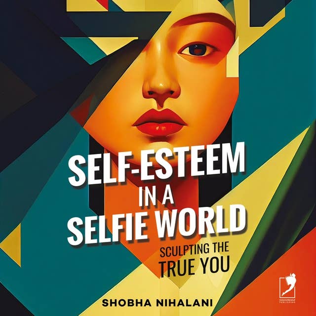 Self-Esteem in a Selfie World: Sculpting the true you