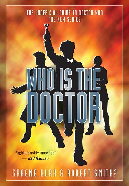 Who Is the Doctor: The Unofficial Guide to Doctor Who: The New Series