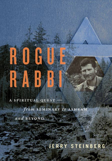 Rogue Rabbi: A Spiritual Quest—From Seminary to Ashram and Beyond