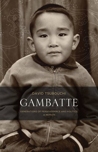 Gambatte: Generations of Perseverance and Politics: A Memoir