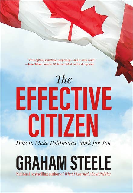 The Effective Citizen: How to Make Politicians Work for You