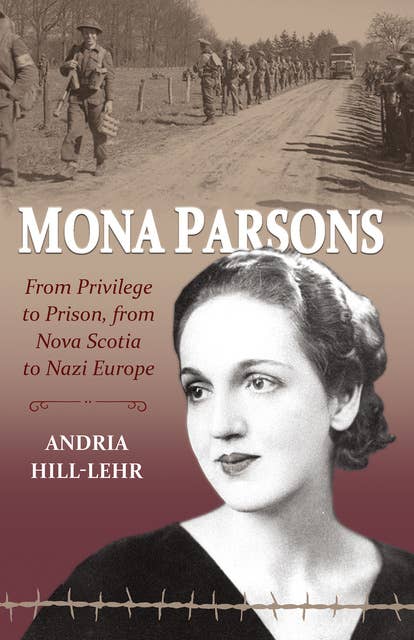 Mona Parsons: From Privilege to Prison, From Nova Scotia to Nazi Europe