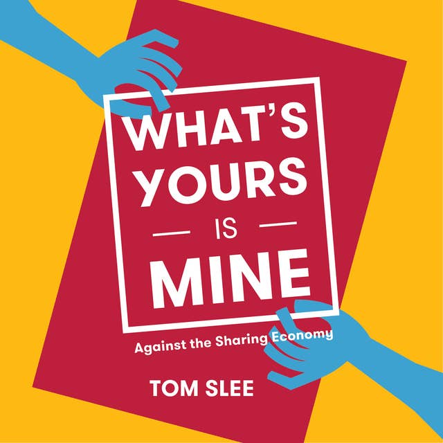 What's Yours is Mine: Against the Sharing Economy, 2nd Edition