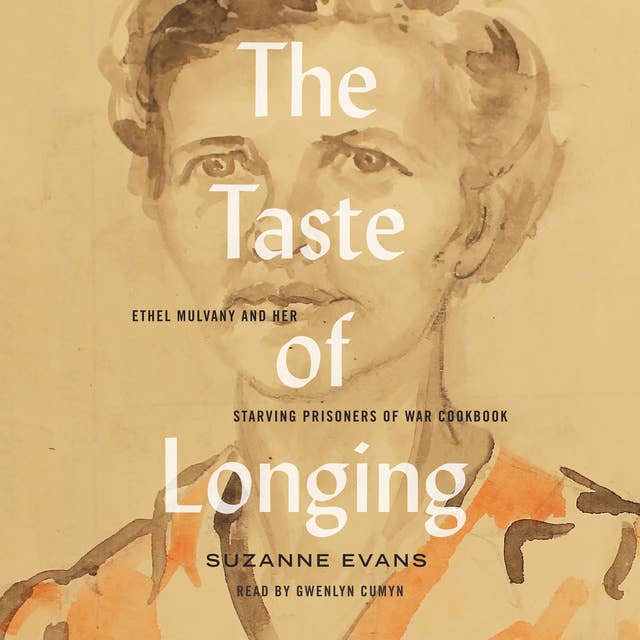 The Taste of Longing: Ethel Mulvany and her Starving Prisoners of War Cookbook