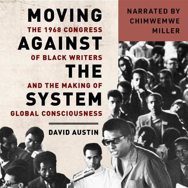 Moving Against the System: The 1968 Congress of Black Writers and the Making of Global Consciousness