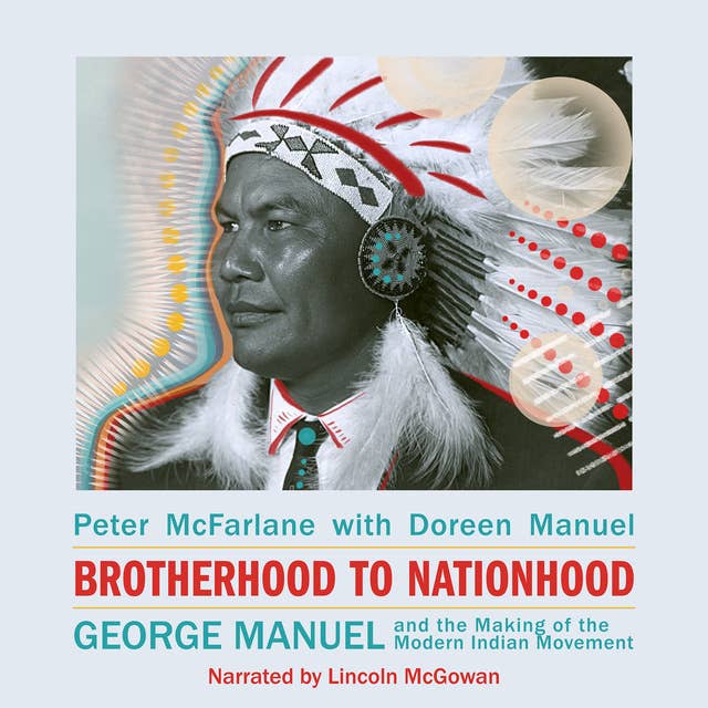 Brotherhood to Nationhood: George Manuel and the Making of the Modern Indian Movement