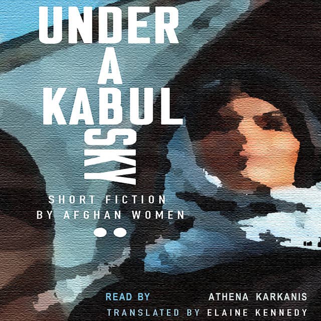 Under a Kabul Sky: Short Fiction by Afghan Women