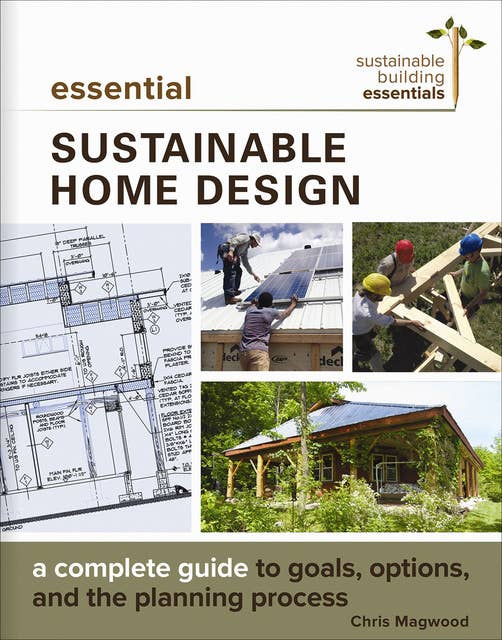 Essential Sustainable Home Design: A Complete Guide to Goals, Options, and the Planning Process