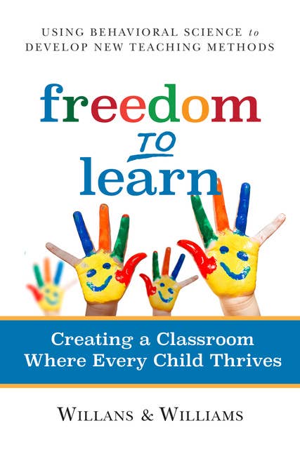 Freedom to Learn: Creating a Classroom Where Every Child Thrives