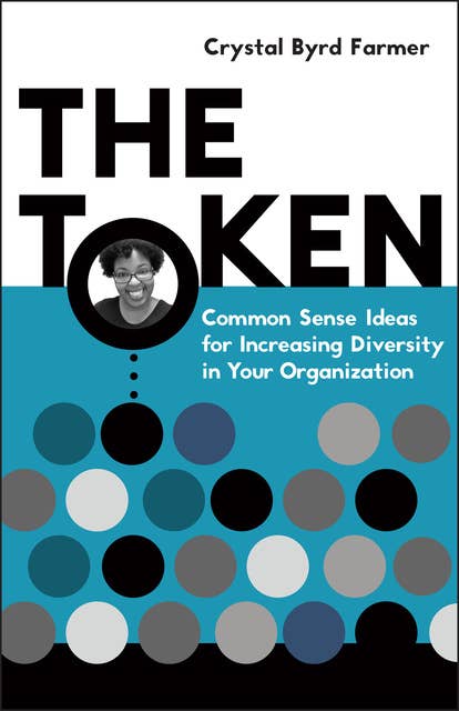 The Token: Common Sense Ideas for Increasing Diversity in Your Organization