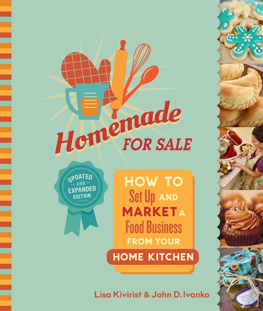 Homemade for Sale, Second Edition: How to Set Up and Market a Food Business from Your Home Kitchen
