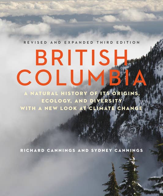 British Columbia: A Natural History of Its Origins, Ecology, and Diversity with a New Look at Climate Change