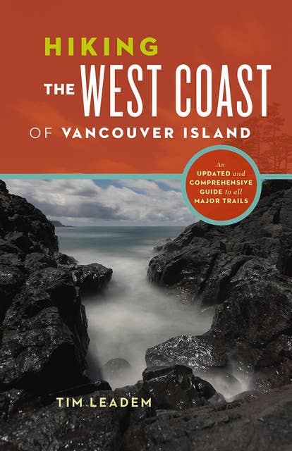 Hiking the West Coast of Vancouver Island: An Updated and Comprehensive Trail Guide