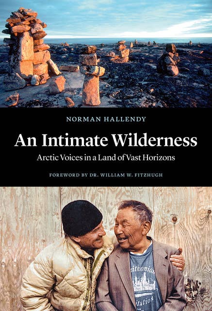 An Intimate Wilderness: Arctic Voices in a Land of Vast Horizons