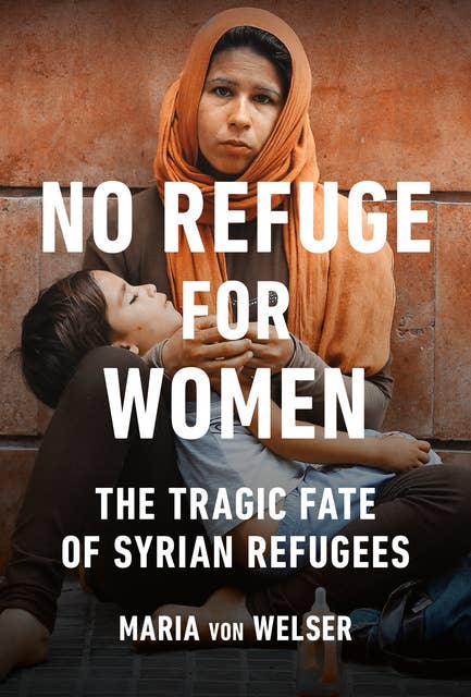 No Refuge for Women: The Tragic Fate of Syrian Refugees