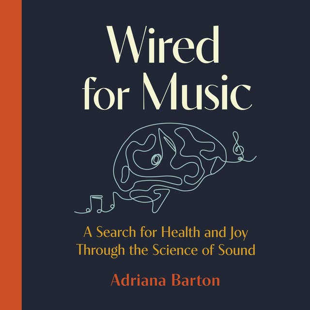 Wired for Music: A Search for Health and Joy Through the Science of Sound