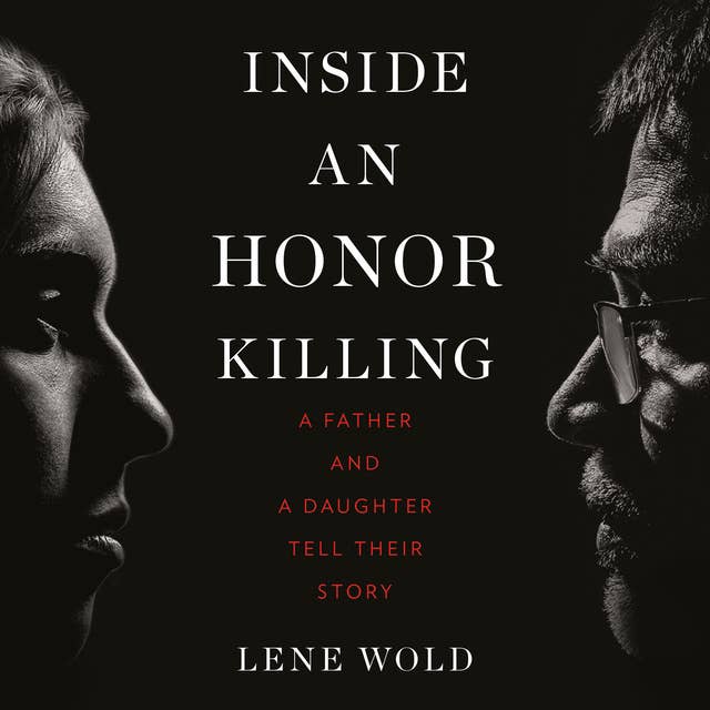 Inside an Honor Killing: A Father and a Daughter Tell Their Story