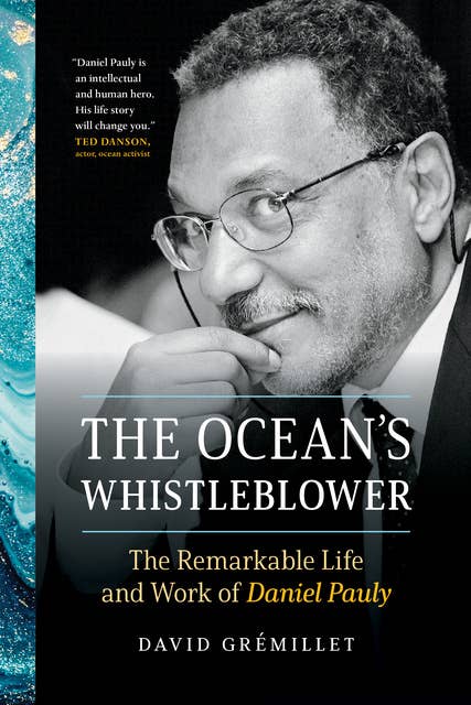 The Ocean's Whistleblower: The Remarkable Life and Work of Daniel Pauly