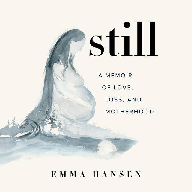 Still: A Memoir of Love, Loss, and Motherhood