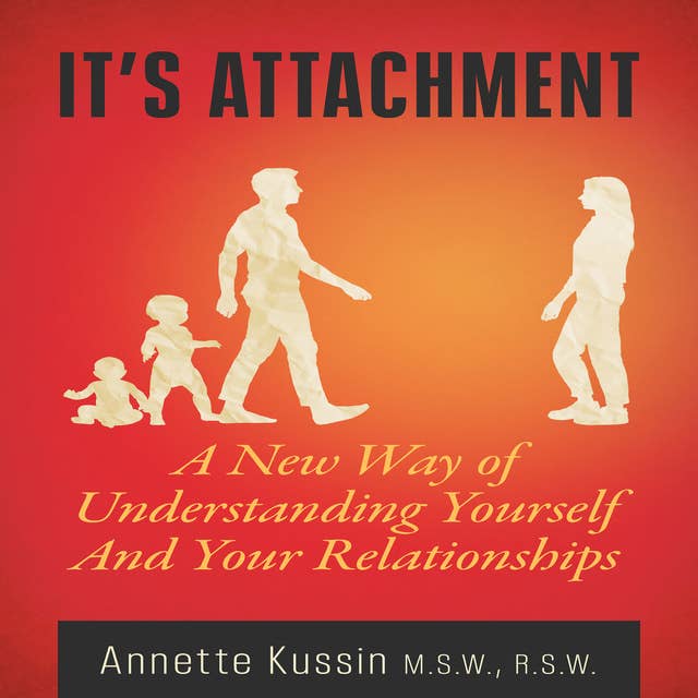 It's Attachment: A New Way of Understanding Yourself And Your Relationships