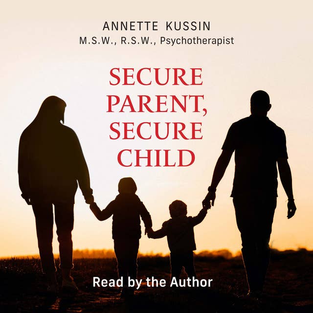 Secure Parent, Secure Child: How a Parent’s Adult Attachment Shapes the Security of the Child