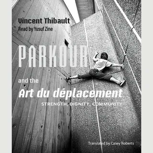 Parkour and the Art du déplacement: Strength, Dignity, Community