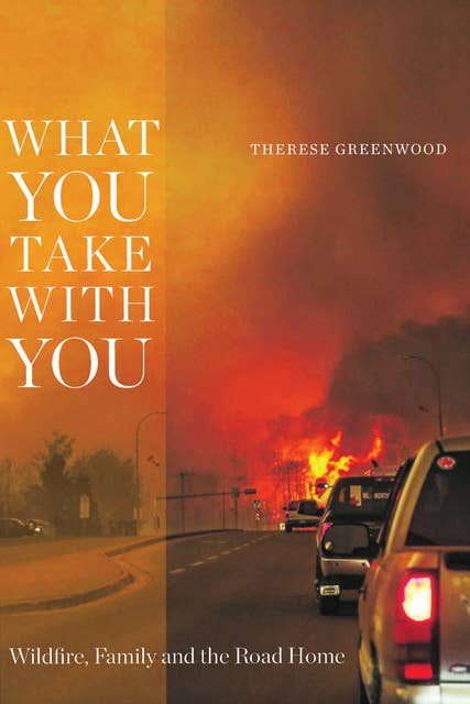 What You Take with You: Wildfire, Family and the Road Home