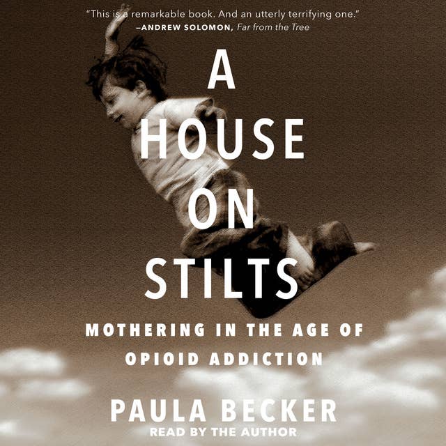 House on Stilts: Mothering in the Age of Opioid Addiction