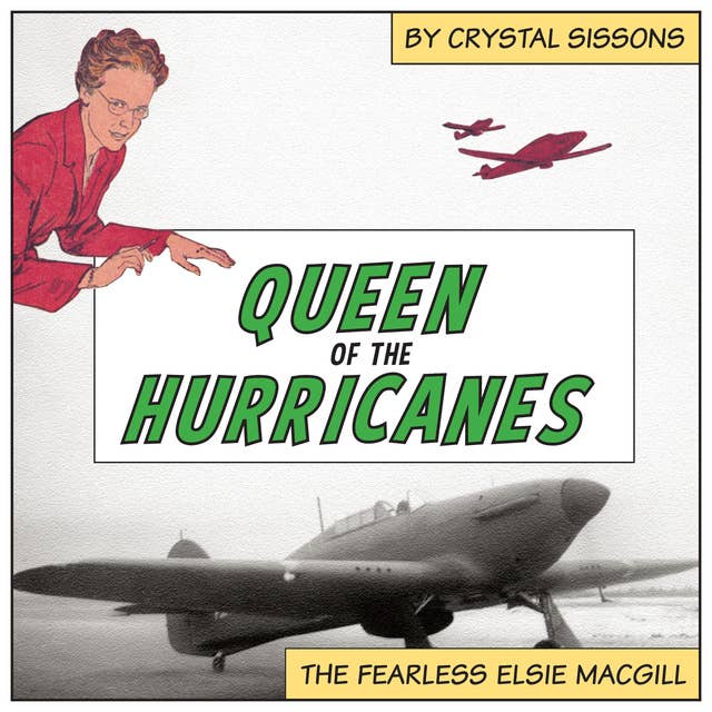 Queen of the Hurricanes: The Fearless Elsie MacGill
