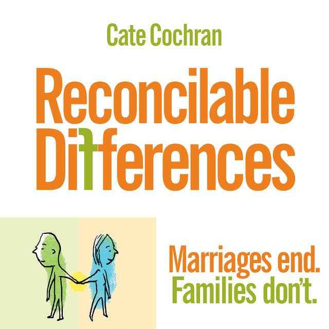 Reconcilable Differences: Marriages end. Families don't.