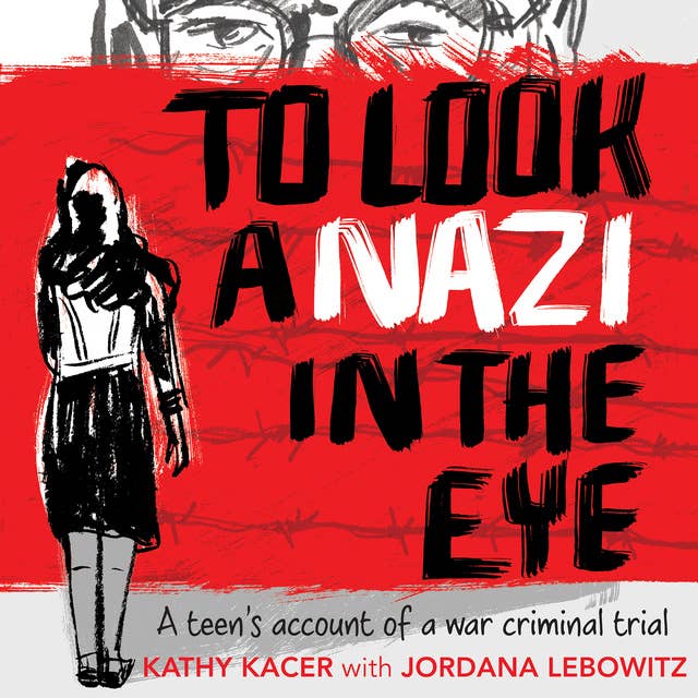 To Look A Nazi in the Eye: A teen’s account of a war criminal trial